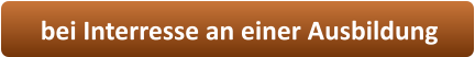 bei Interresse an einer Ausbildung